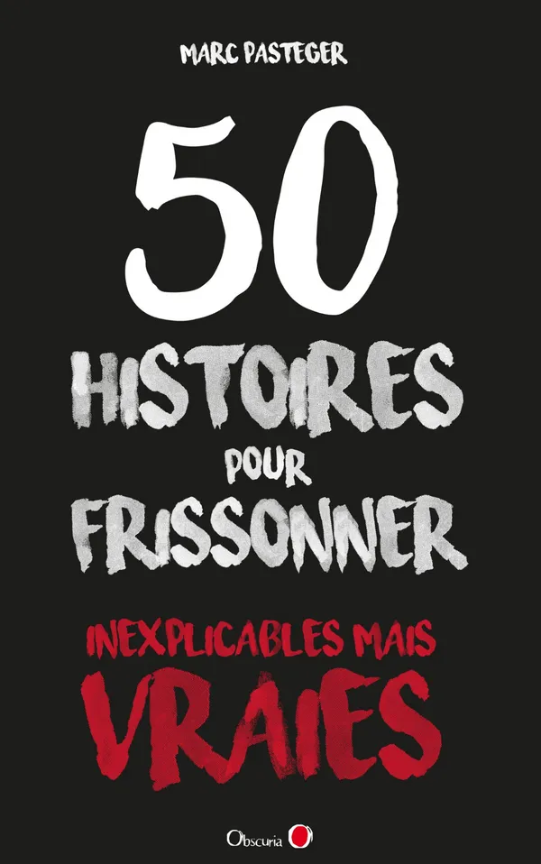 50 Histoires Pour Frisonner, Inexplicables Mais Vraies